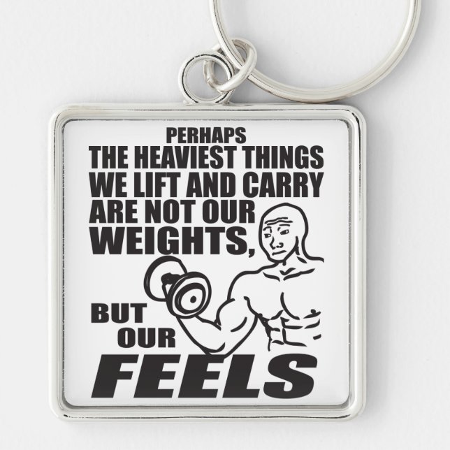 Heaviest Things We Lift and Carry Are Our Feels Key Ring (Front)