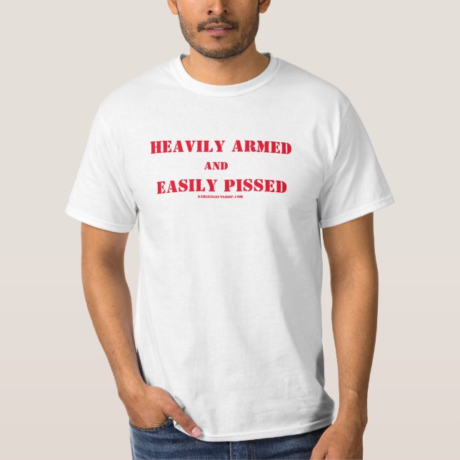 HEAVILY ARMED and EASILY PISSED T-Shirt (Front)
