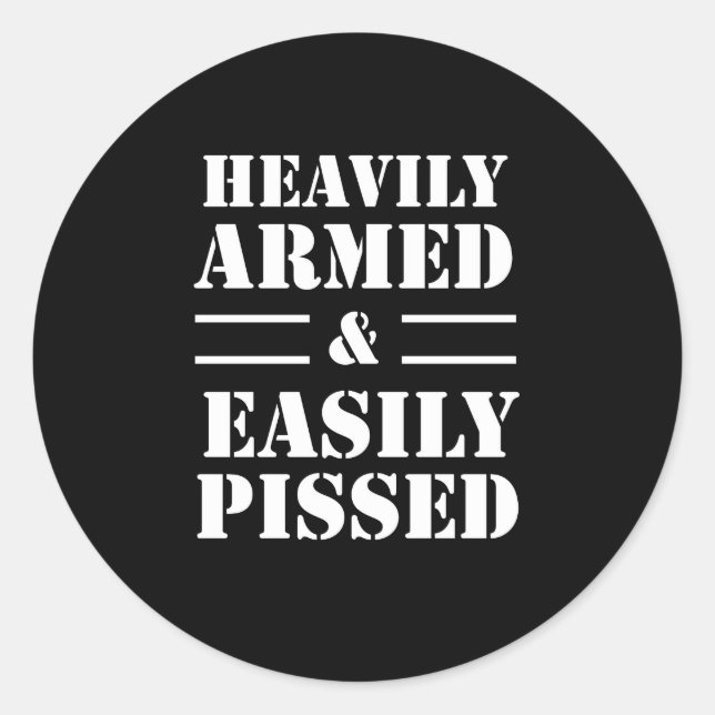 Heavily Armed & Easily Pissed Classic Round Sticker (Front)