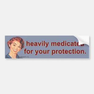 heavily medicated bumper sticker