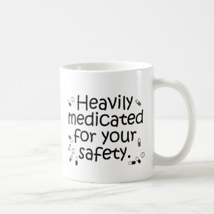 Heavily medicated for your protection coffee mug