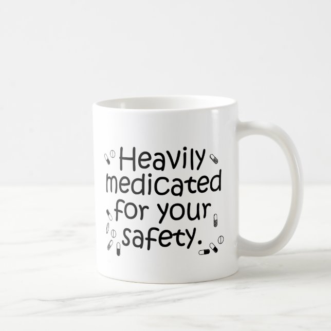 Heavily medicated for your protection coffee mug (Right)