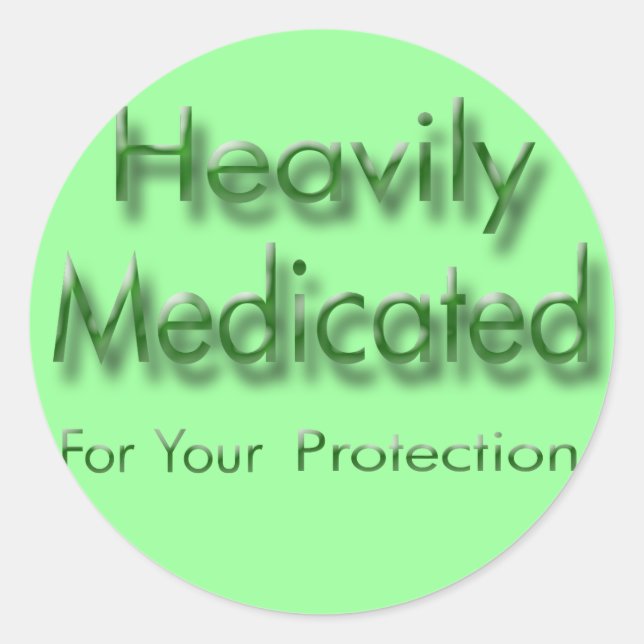 Heavily Medicated for Your Protection green Classic Round Sticker (Front)