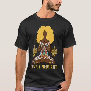 Heavily Meditated Afro Hair Black Girl Yoga Medita T-Shirt