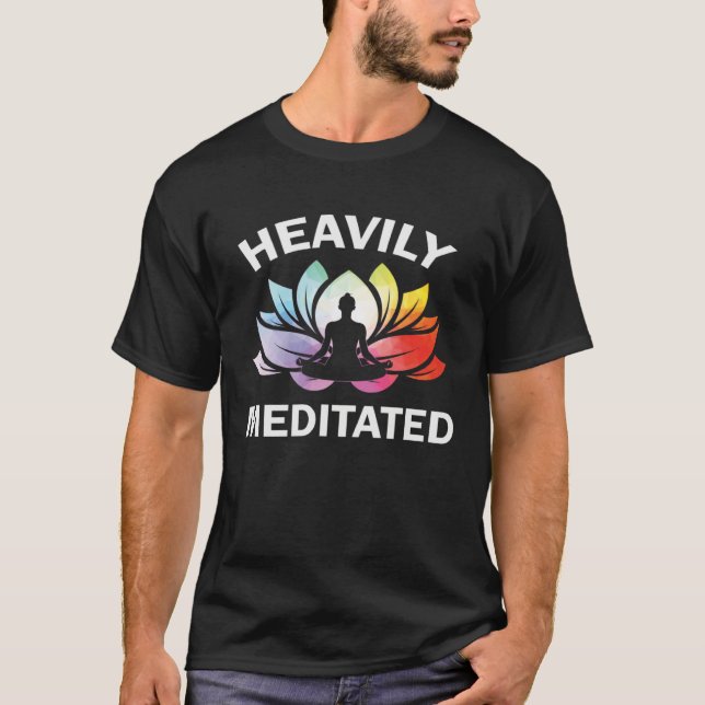 Heavily Meditated Lotus Flower Yoga Zen Meditation T-Shirt (Front)
