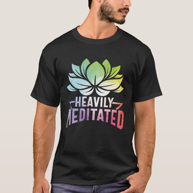 Heavily Meditated Lotus Flower Yoga Zen Meditation T-Shirt (Front)