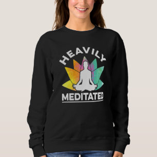 Heavily Meditated Meditate Meditation Relaxation B Sweatshirt