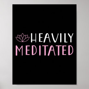 Heavily Meditated Yoga Lovers Shirt Poster