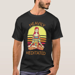 Heavily Meditated Yoga Meditation Spiritual Warrio T-Shirt