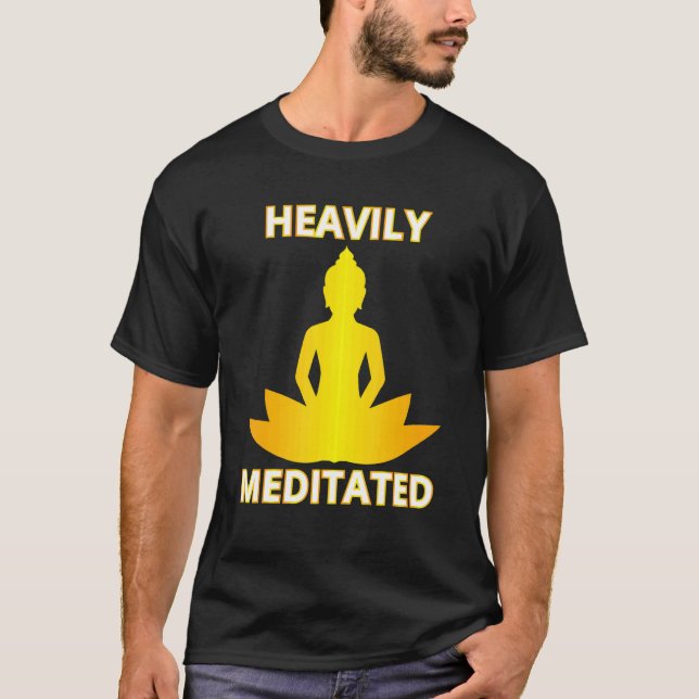 Heavily Meditated Yoga Meditation Spiritual Warrio T-Shirt (Front)
