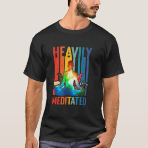 Heavily s Meditated Funny Meditation & Yoga Exerci T-Shirt