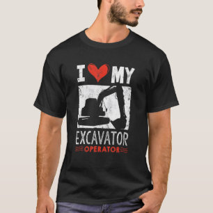 Heavy Equipment I Love My Excavator Operator T-Shirt