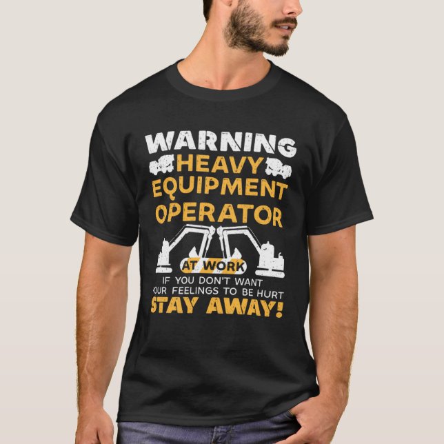 Heavy Equipment Operator At Work Warning T-Shirt (Front)