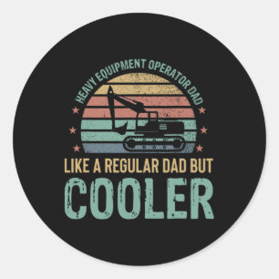 Heavy Equipment Operator Dad Cooler Mens Fathers D Classic Round Sticker