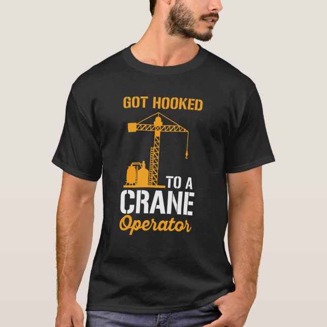 Heavy Equipment Operator For A Crane Operator 2 T-Shirt (Front)