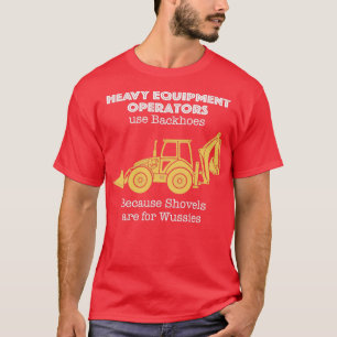 Heavy Equipment Operator for Backhoes  T-Shirt