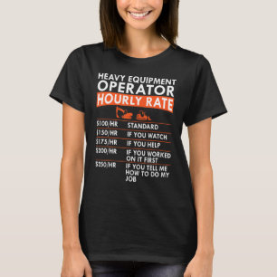 Heavy Equipment Operator Hourly Rate Excavator Doz T-Shirt
