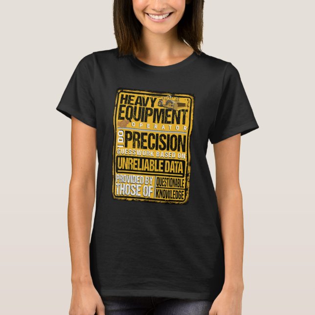 Heavy Equipment Operator I Do Precision T-Shirt (Front)