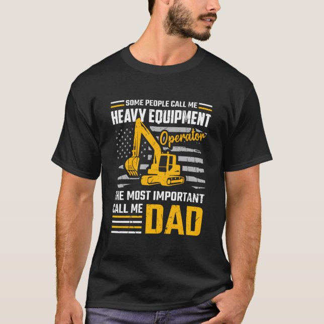 Heavy Equipt Operator Construction Dad Excavator T-Shirt (Front)