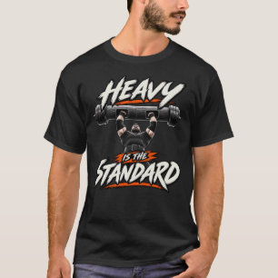 Heavy Is the Standard – Strongman T-Shirt