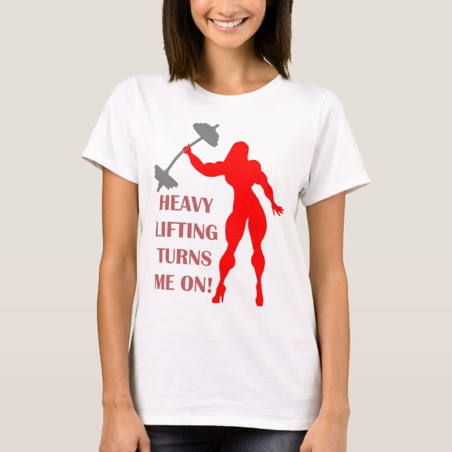 Heavy Lifting Turns Me On T-Shirt (Front)