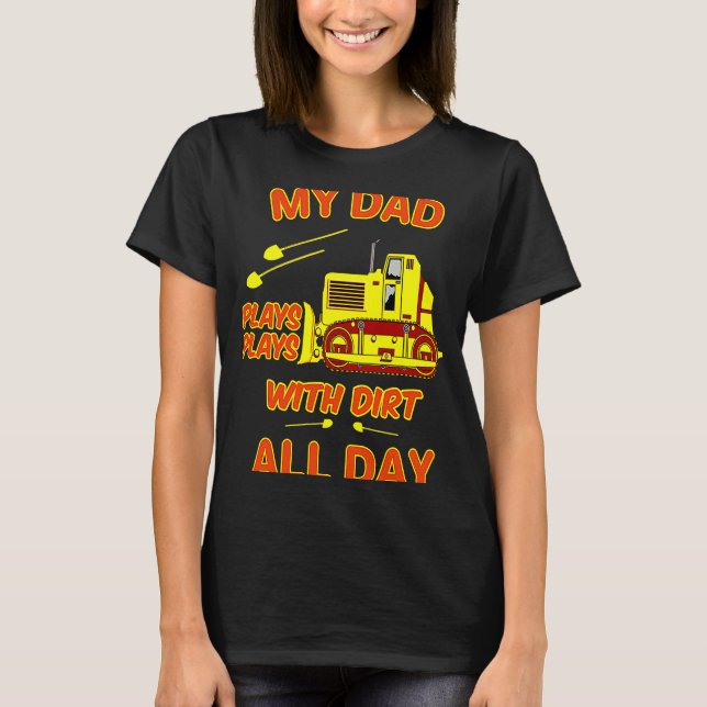 Heavy Machinery Dad Plays With Dirt Bulldozer Oper T-Shirt (Front)