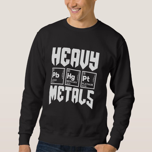 Heavy Metals Periodic Table Of Elements Funny Chem Sweatshirt (Front)