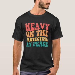 Heavy On The Protecting My Peace T-Shirt