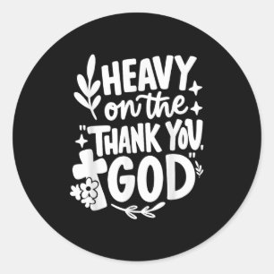 Heavy On The Thank You God Retro  Classic Round Sticker