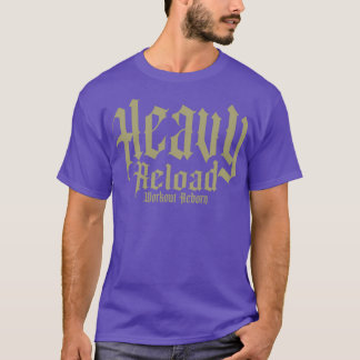 Heavy Reload workout reborn T T-Shirt