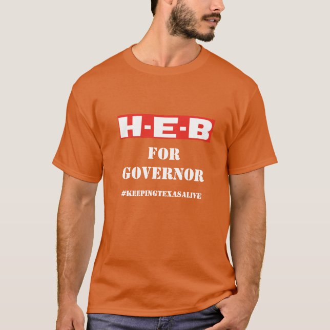 HEB FOR GOVERNOR - #KEEPINGTEXASALIVE T-Shirt (Front)