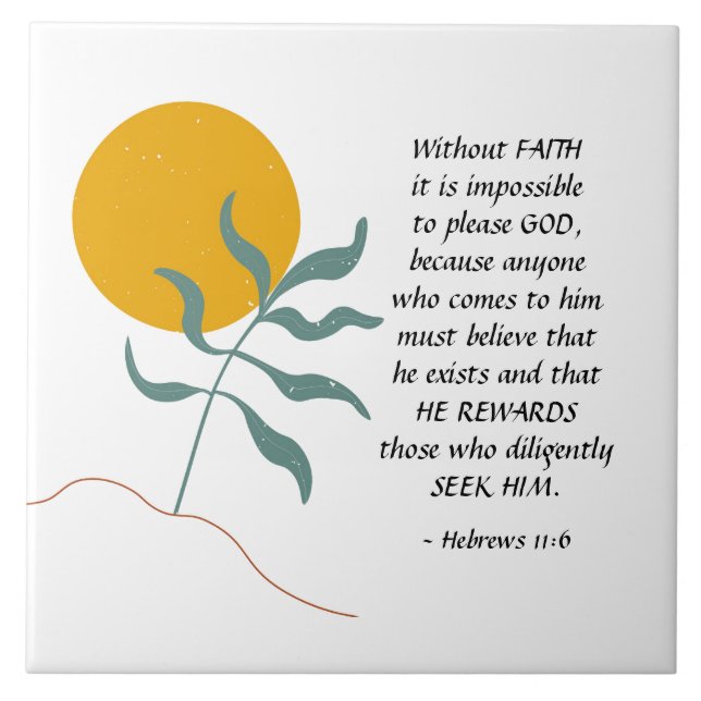 Hebrews 11:6 Without FAITH impossible please God Ceramic Tile (Front)