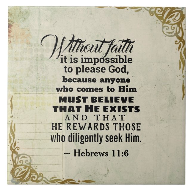 Hebrews 11:6 Without faith it is impossible to... Ceramic Tile (Front)