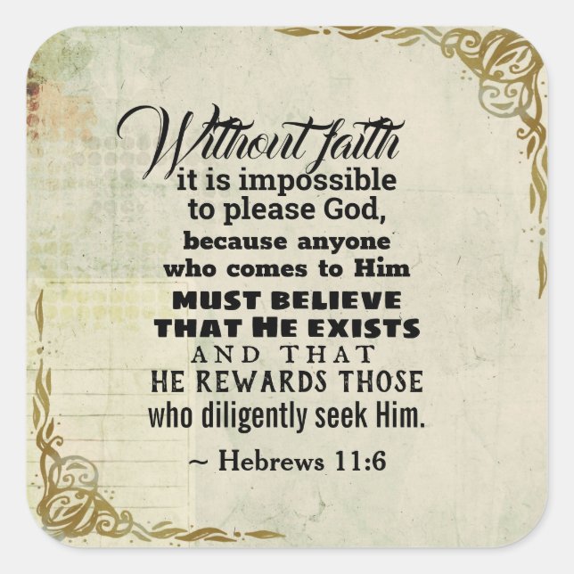 Hebrews 11:6 Without faith it is impossible to... Square Sticker (Front)