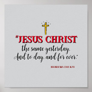 Hebrews 13:8 “Jesus Christ the same…” Poster