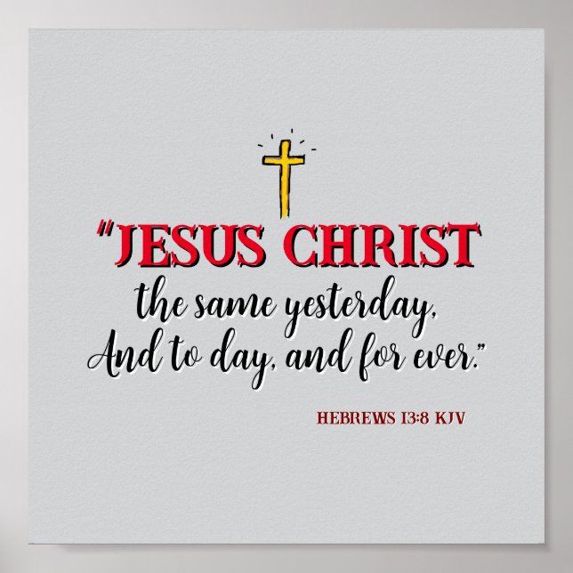 Hebrews 13:8 “Jesus Christ the same…” Poster (Front)