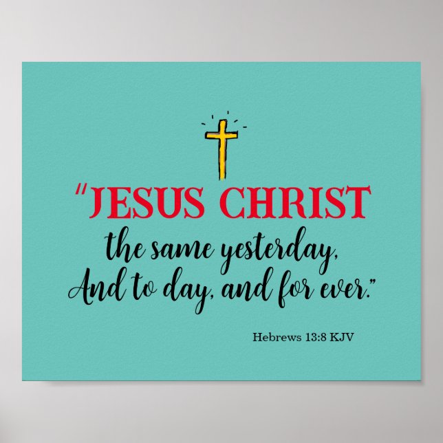 Hebrews 13:8 “Jesus Christ the same…” Poster (Front)