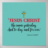 Hebrews 13:8 “Jesus Christ the same…”