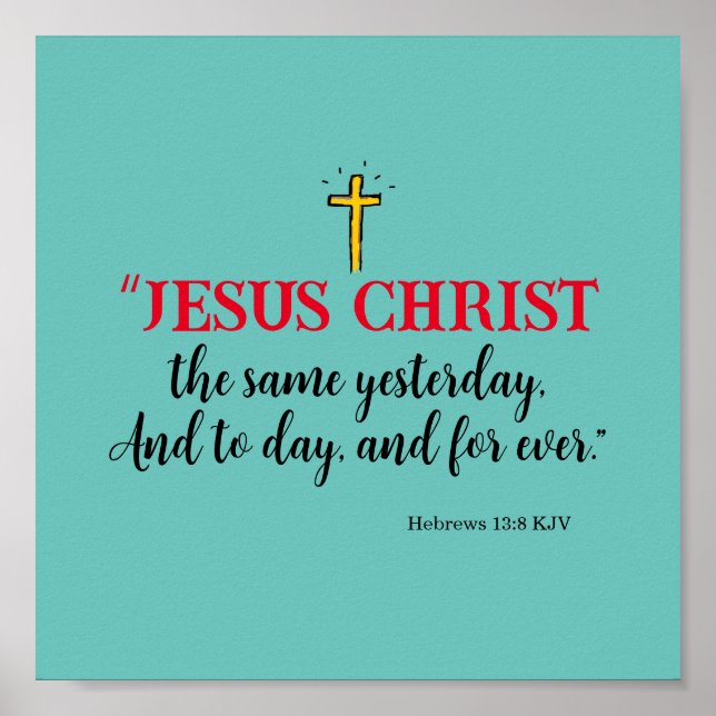 Hebrews 13:8 “Jesus Christ the same…” Poster (Front)