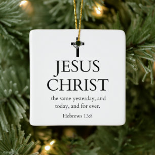 Hebrews 13:8 KJV Jesus Christ Forever Bible Verse Ceramic Ornament