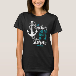 Hebrews 619 - The Anchor Holds in Spite of the Sto T-Shirt