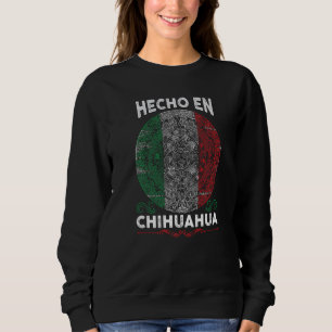 Hecho en Chihuahua Mexico  Proud Mexican Sweatshirt