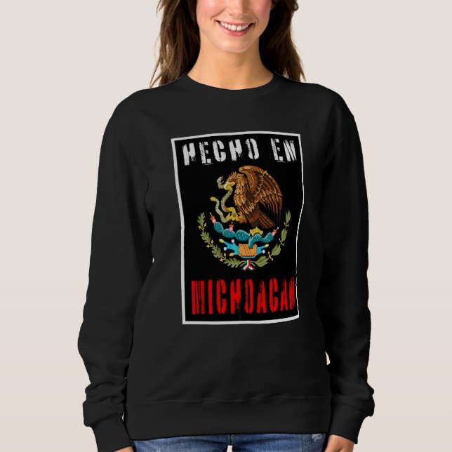Hecho En Michoacan Mexico Sweatshirt (Front)