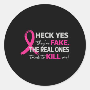 Heck Yes They Are Fake The Real Ones Tried To Me F Classic Round Sticker