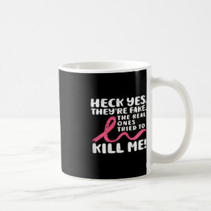 Heck Yes They're Fake Breast Cancer Awareness Surv Coffee Mug