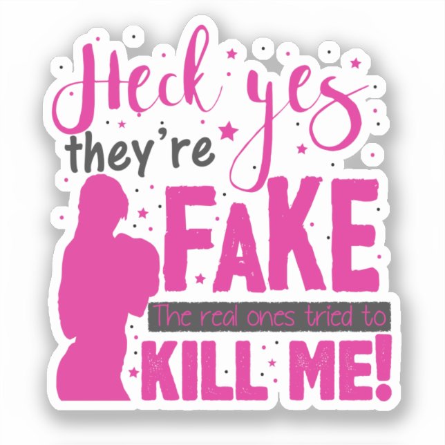 Heck Yes, They''re Fake. The Real Ones Tried To Ki (Front)