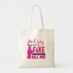 Heck Yes, They''re Fake. The Real Ones Tried To Ki Tote Bag