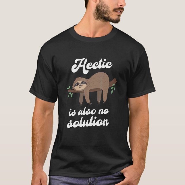 Hectic is also no solution Sloth Relaxation Work J T-Shirt (Front)