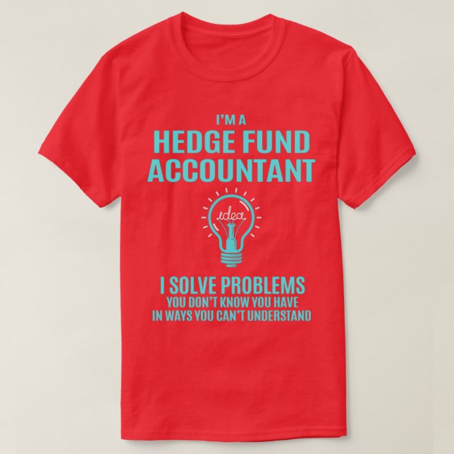 Hedge Fund Accountant I Solve Problems Gift Item T-Shirt (Design Front)