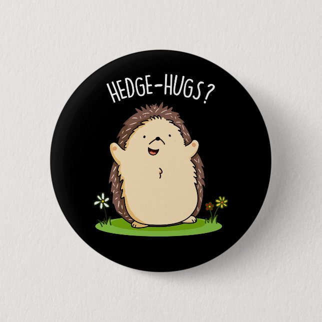Hedge Hugs Funny Hedgehog Pun Dark BG 6 Cm Round Badge (Front)